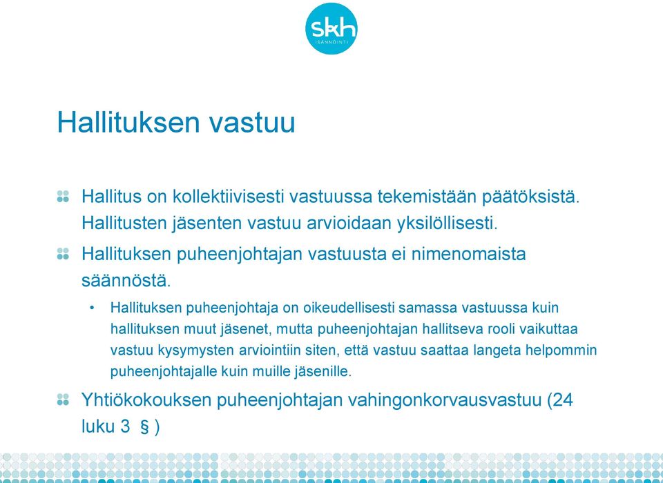 Hallituksen puheenjohtaja on oikeudellisesti samassa vastuussa kuin hallituksen muut jäsenet, mutta puheenjohtajan hallitseva