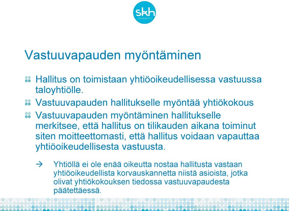 tilikauden aikana toiminut siten moitteettomasti, että hallitus voidaan vapauttaa yhtiöoikeudellisesta vastuusta.