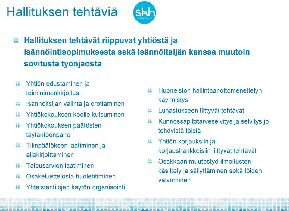 Talousarvion laatiminen Osakeluettelosta huolehtiminen Yhteistentilojen käytön organisointi Huoneiston hallintaanottomenettelyn käynnistys Lunastukseen liittyvät tehtävät