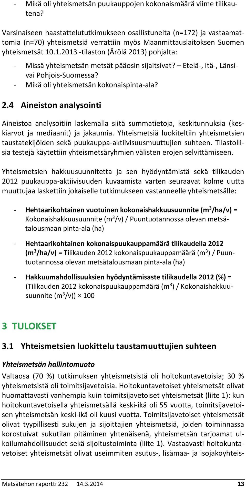 . -tilaston (Ärölä ) pohjalta: - Missä yhteismetsän metsät pääosin sijaitsivat? Etelä-, Itä-, Länsivai Pohjois-Suomessa? - Mikä oli yhteismetsän kokonaispinta-ala?