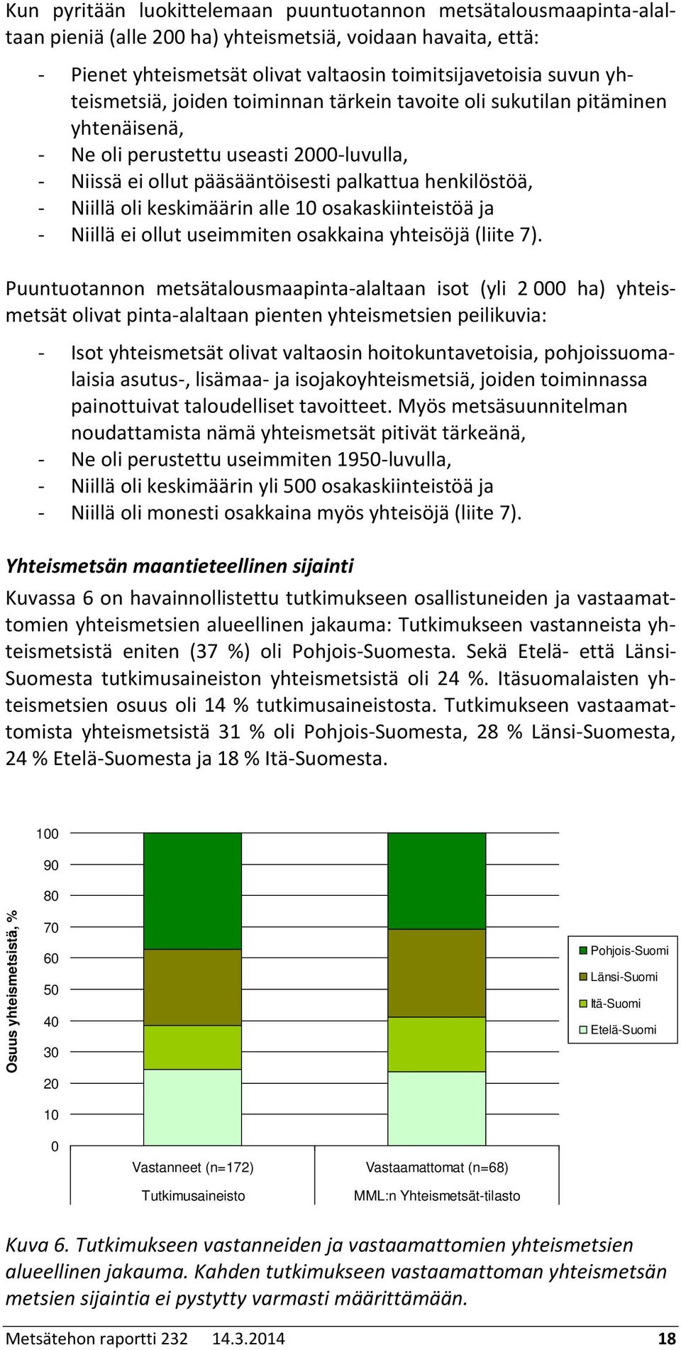 keskimäärin alle osakaskiinteistöä ja - Niillä ei ollut useimmiten osakkaina yhteisöjä (liite 7).