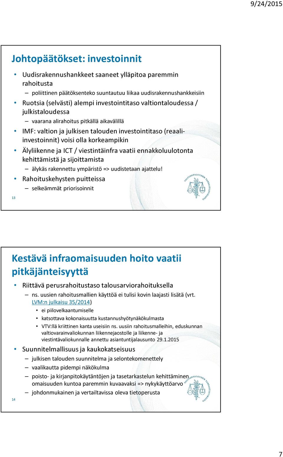 viestintäinfra vaatii ennakkoluulotonta kehittämistä ja sijoittamista älykäs rakennettu ympäristö => uudistetaan ajattelu!