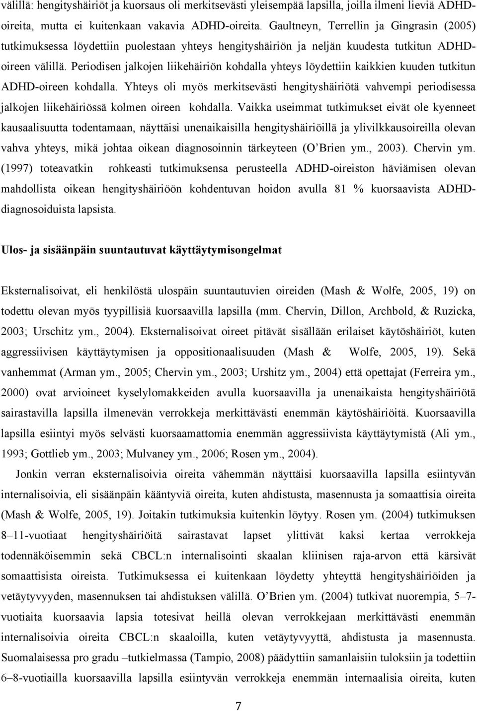 Periodisen jalkojen liikehäiriön kohdalla yhteys löydettiin kaikkien kuuden tutkitun ADHD-oireen kohdalla.