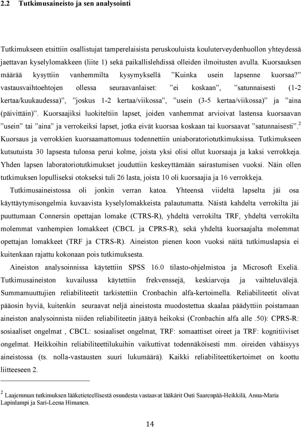 vastausvaihtoehtojen ollessa seuraavanlaiset: ei koskaan, satunnaisesti (1-2 kertaa/kuukaudessa), joskus 1-2 kertaa/viikossa, usein (3-5 kertaa/viikossa) ja aina (päivittäin).