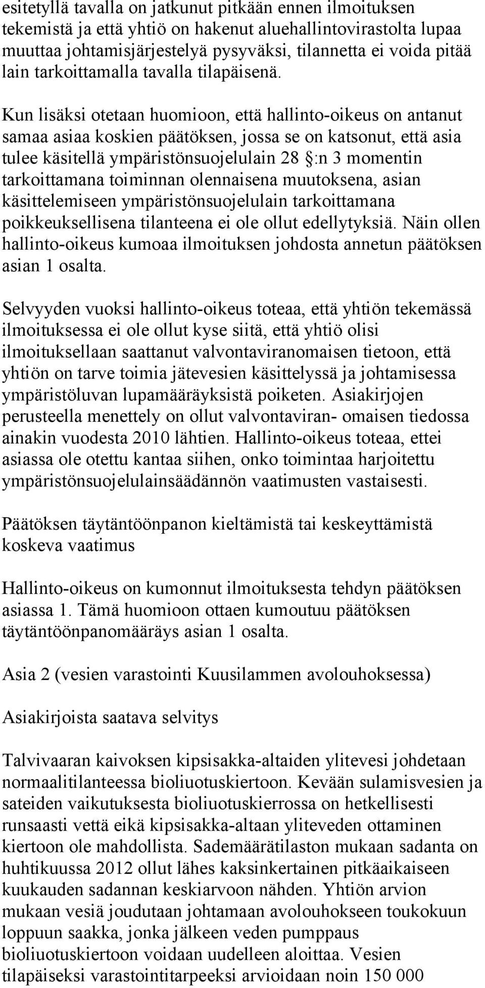 Kun lisäksi otetaan huomioon, että hallinto-oikeus on antanut samaa asiaa koskien päätöksen, jossa se on katsonut, että asia tulee käsitellä ympäristönsuojelulain 28 :n 3 momentin tarkoittamana