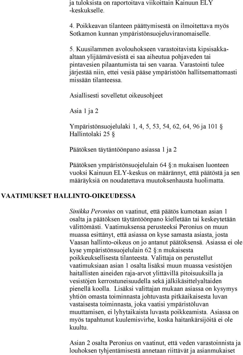 Varastointi tulee järjestää niin, ettei vesiä pääse ympäristöön hallitsemattomasti missään tilanteessa.