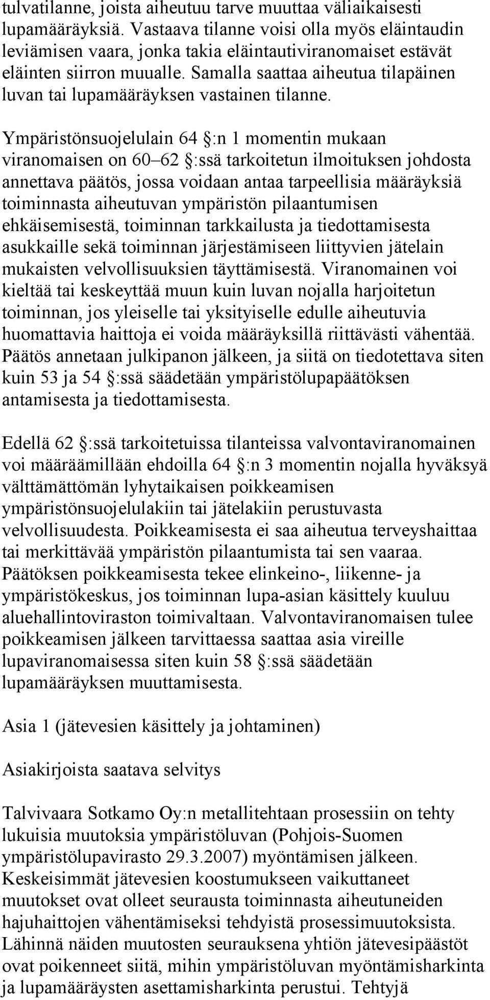 Samalla saattaa aiheutua tilapäinen luvan tai lupamääräyksen vastainen tilanne.