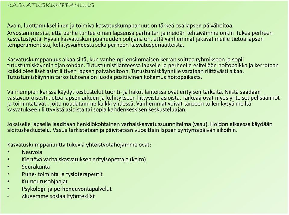 Hyvän kasvatuskumppanuuden pohjana on, että vanhemmat jakavat meille tietoa lapsen temperamentista, kehitysvaiheesta sekä perheen kasvatusperiaatteista.