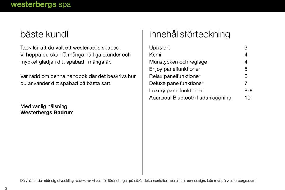 Med vänlig hälsning Westerbergs Badrum innehållsförteckning Uppstart 3 Kemi 4 Munstycken och reglage 4 Enjoy panelfunktioner 5 Relax panelfunktioner 6