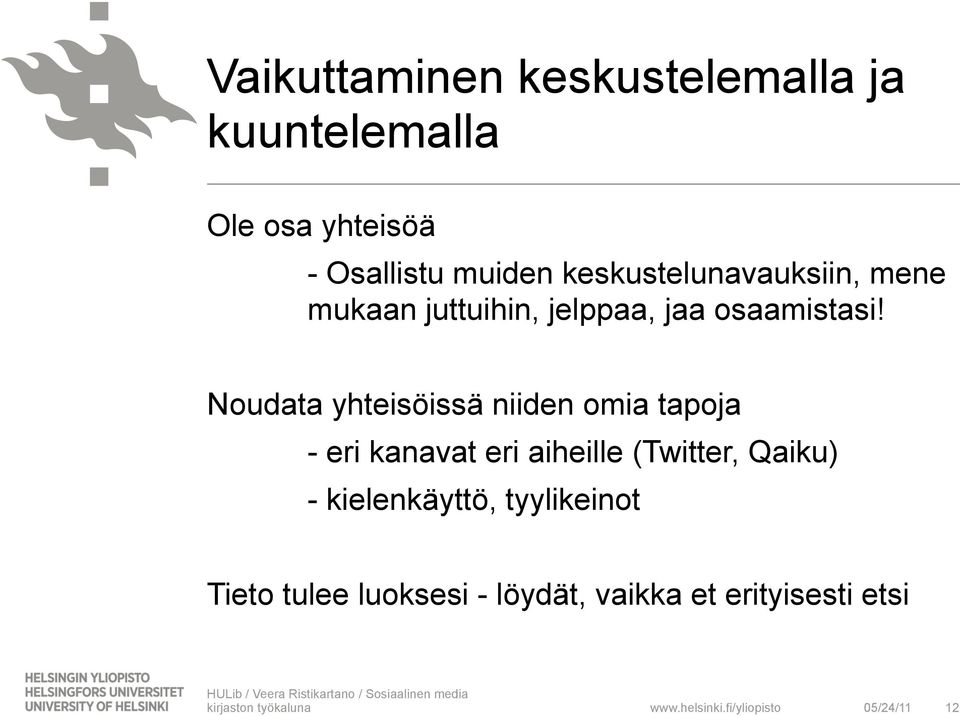 Noudata yhteisöissä niiden omia tapoja - eri kanavat eri aiheille (Twitter,