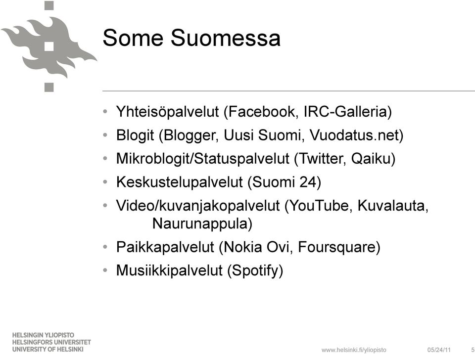net) Mikroblogit/Statuspalvelut (Twitter, Qaiku) Keskustelupalvelut (Suomi