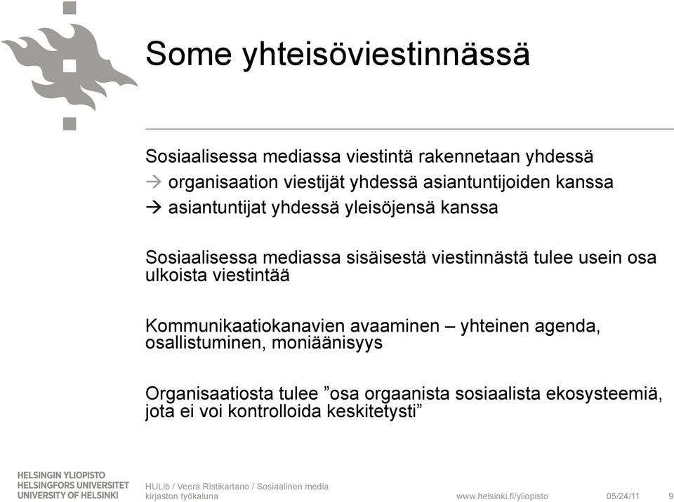 viestinnästä tulee usein osa ulkoista viestintää Kommunikaatiokanavien avaaminen yhteinen agenda,