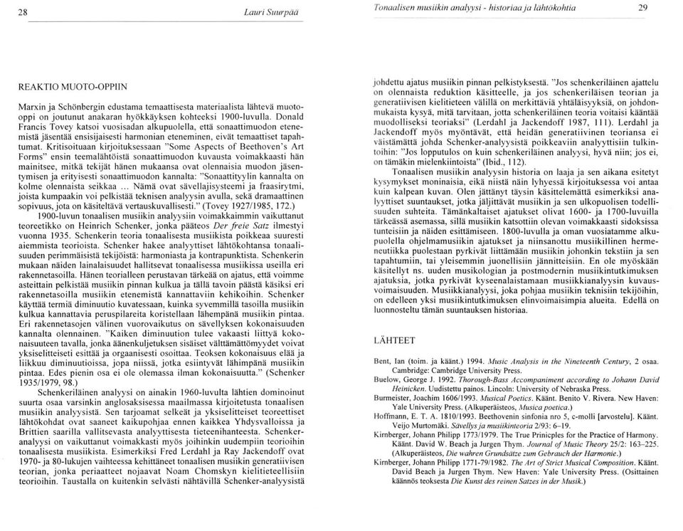 Kritisoituaan kirjoituksessaan "Some Aspects of Beethoven' s Art Forms" ensin teemalähtöistä sonaattimuodon kuvausta voimakkaasti hän mainitsee, mitkä tekijät hänen mukaansa ovat olennaisia muodon