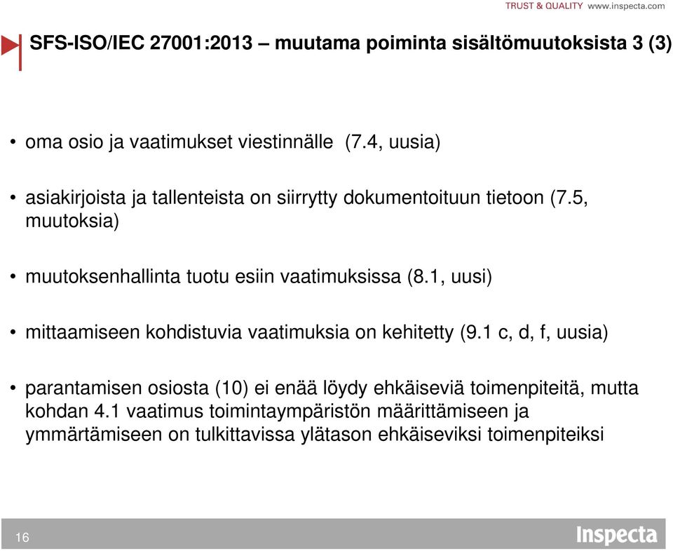 5, muutoksia) muutoksenhallinta tuotu esiin vaatimuksissa (8.1, uusi) mittaamiseen kohdistuvia vaatimuksia on kehitetty (9.