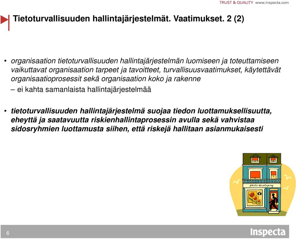 tavoitteet, turvallisuusvaatimukset, käytettävät organisaatioprosessit sekä organisaation koko ja rakenne ei kahta samanlaista