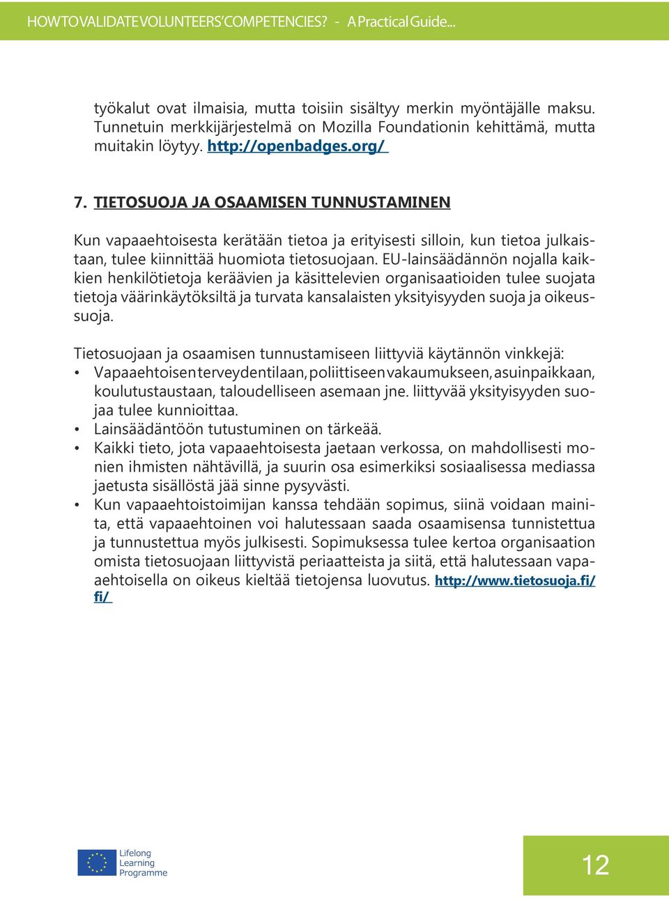 EU-lainsäädännön nojalla kaikkien henkilötietoja keräävien ja käsittelevien organisaatioiden tulee suojata tietoja väärinkäytöksiltä ja turvata kansalaisten yksityisyyden suoja ja oikeussuoja.