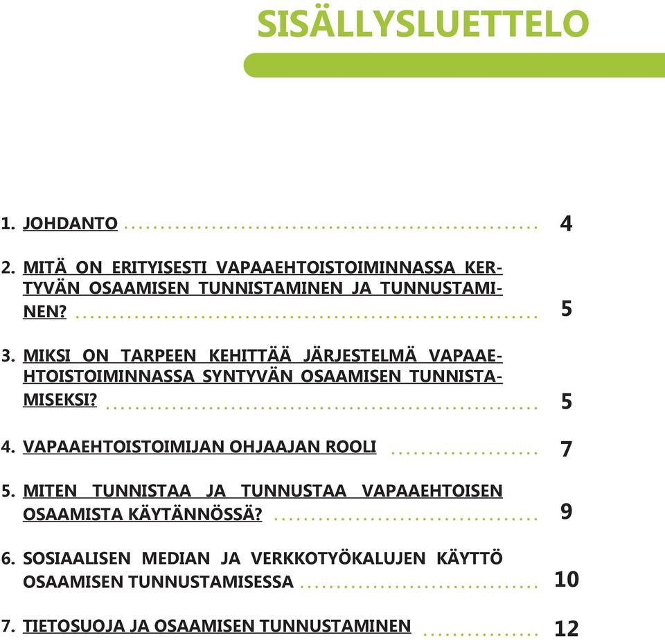 MIKSI ON TARPEEN KEHITTÄÄ JÄRJESTELMÄ VAPAAE- HTOISTOIMINNASSA SYNTYVÄN OSAAMISEN TUNNISTA- MISEKSI? 4.