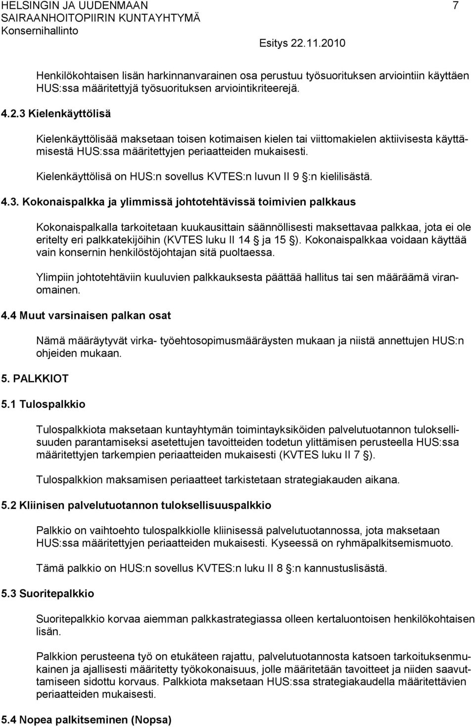 Kielenkäyttölisä on HUS:n sovellus KVTES:n luvun II 9 :n kielilisästä. 4.3.