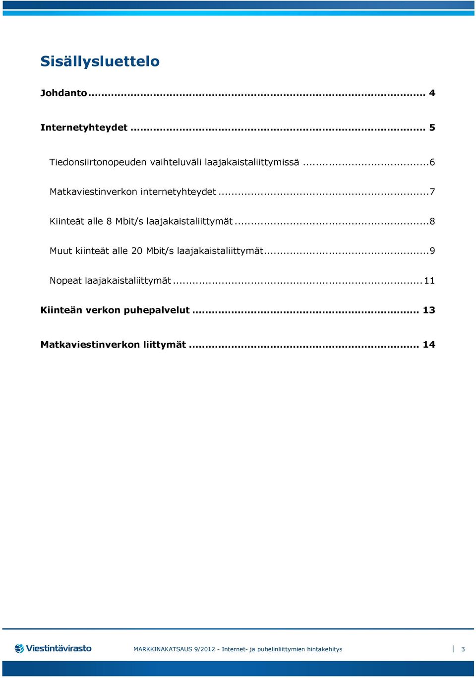 .. 8 Muut kiinteät alle 20 Mbit/s laajakaistaliittymät... 9 Nopeat laajakaistaliittymät.