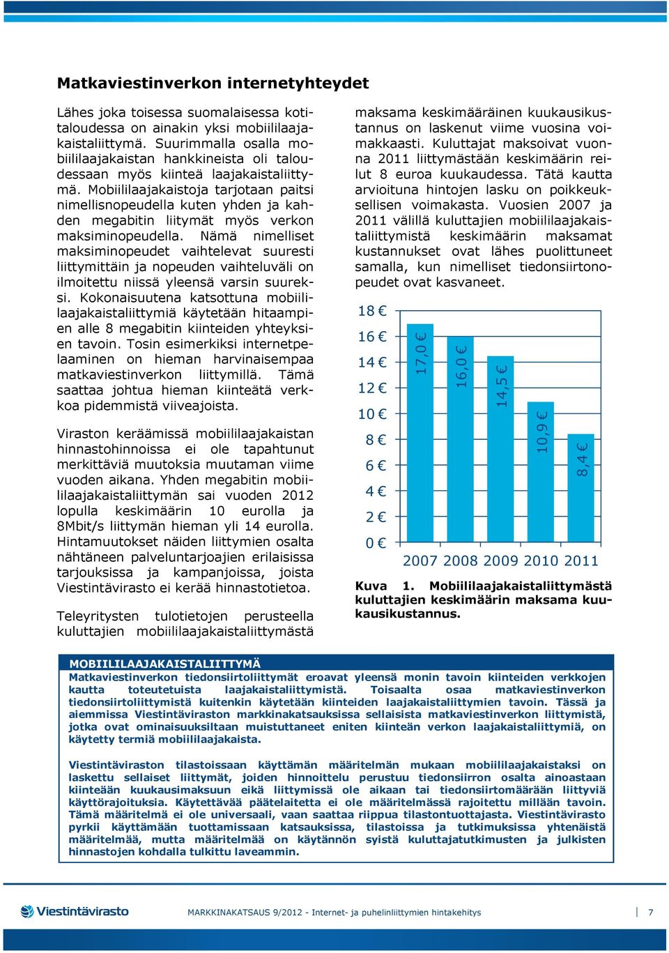 Mobiililaajakaistoja tarjotaan paitsi nimellisnopeudella kuten yhden ja kahden megabitin liitymät myös verkon maksiminopeudella.