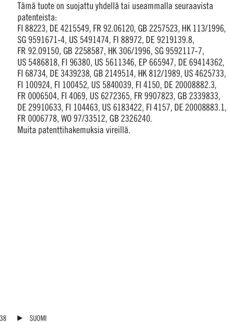 09150, GB 2258587, HK 306/1996, SG 9592117-7, US 5486818, FI 96380, US 5611346, EP 665947, DE 69414362, FI 68734, DE 3439238, GB 2149514, HK