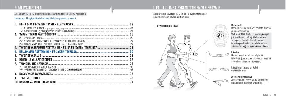 2 SYKKEENMITTAUKSEN LOPETTAMINEN JA TIEDOSTON SELAUS... 27 2.3 AIKAISEMMIN TALLENNETUN HARJOITUSTIEDOSTON SELAUS... 27 3. TAVOITESYKERAJOJEN ASETTAMINEN F2- JA F3-SYKEMITTAREISSA... 28 4.