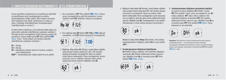 Kun rannelaite on OFF (Pois päältä)/time (Aika) -tilassa, paina sivunäppäintä ja pidä sitä painettuna, kunnes näyttöön tulee FILE (Tiedosto). Vapauta sivunäppäin. 4.