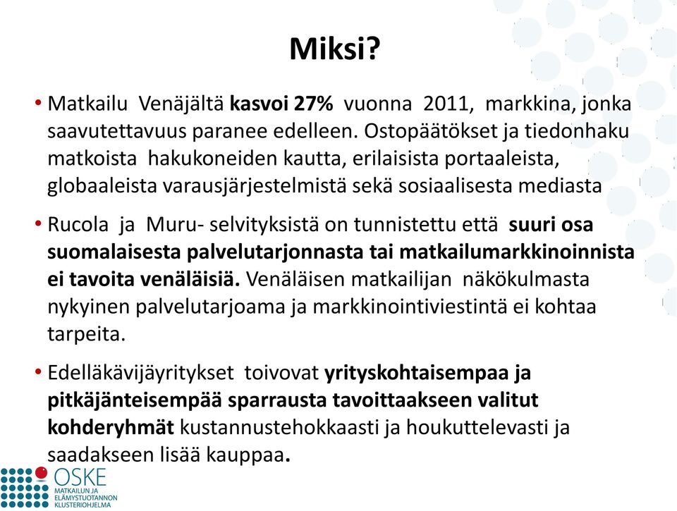 selvityksistä on tunnistettu että suuri osa suomalaisesta palvelutarjonnasta tai matkailumarkkinoinnista ei tavoita venäläisiä.