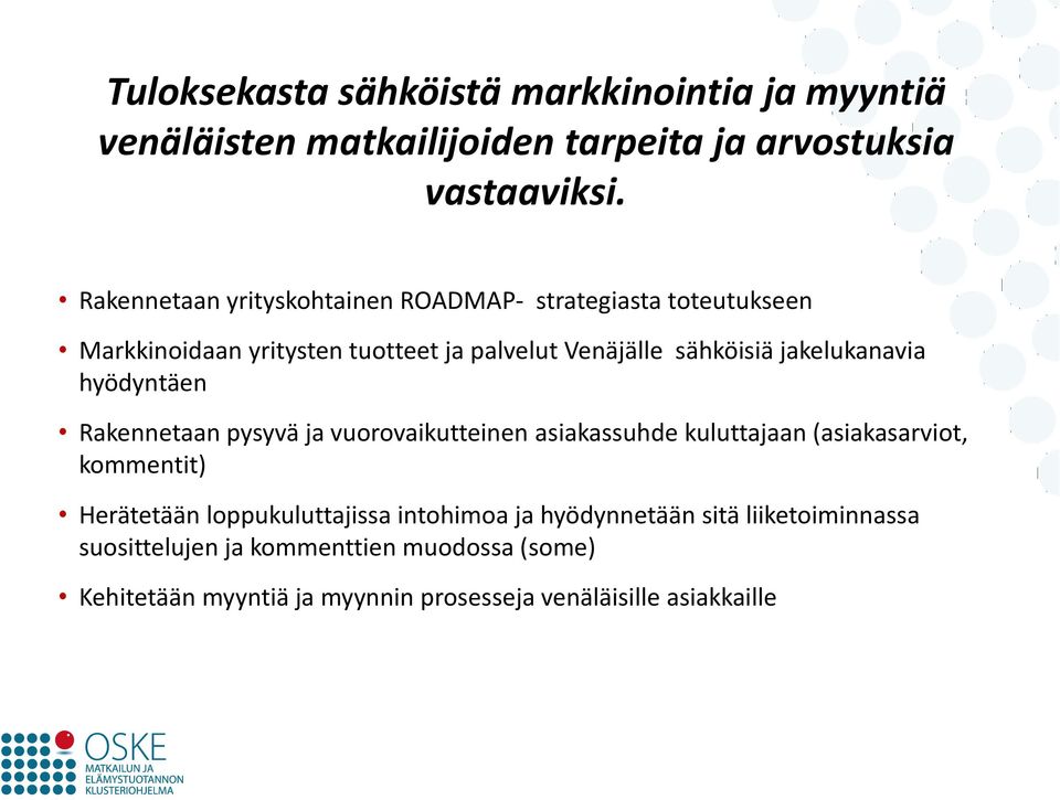 jakelukanavia hyödyntäen Rakennetaan pysyvä ja vuorovaikutteinen asiakassuhde kuluttajaan (asiakasarviot, kommentit) Herätetään