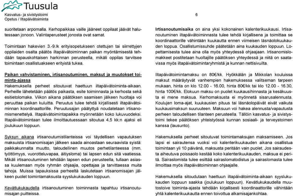 osallistuakseen erityistä tukea. Paikan vahvistaminen, irtisanoutuminen, maksut ja muutokset toiminta-ajassa Hakemuksella perheet sitoutuvat haettuun iltapäivätoiminta-aikaan.