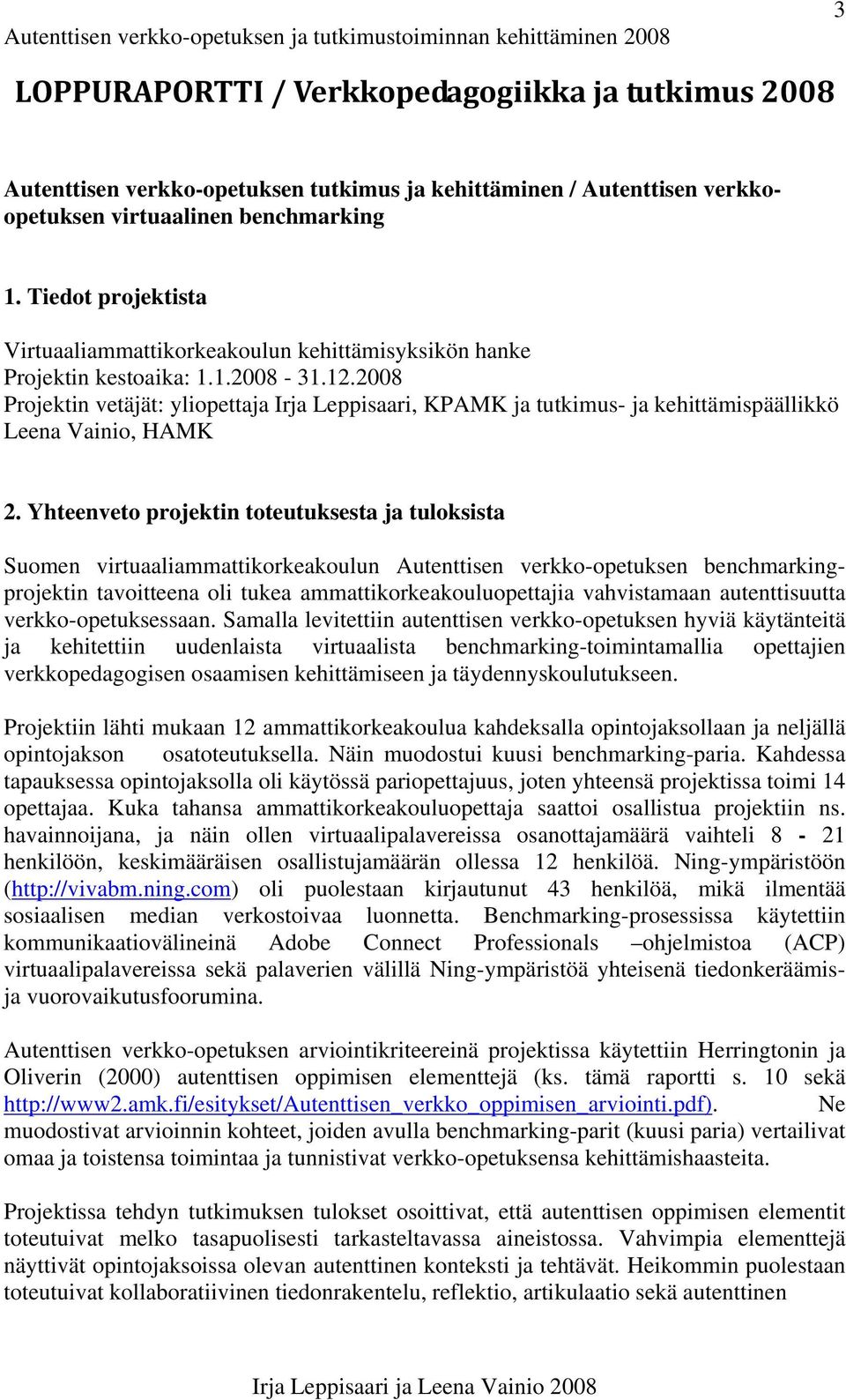 2008 Projektin vetäjät: yliopettaja Irja Leppisaari, KPAMK ja tutkimus- ja kehittämispäällikkö Leena Vainio, HAMK 2.