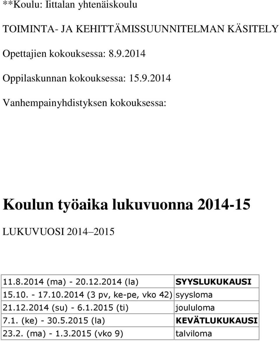 2014 Vanhempainyhdistyksen kokouksessa: Koulun työaika lukuvuonna 2014-15 LUKUVUOSI 2014 2015 11.8.2014 (ma) - 20.