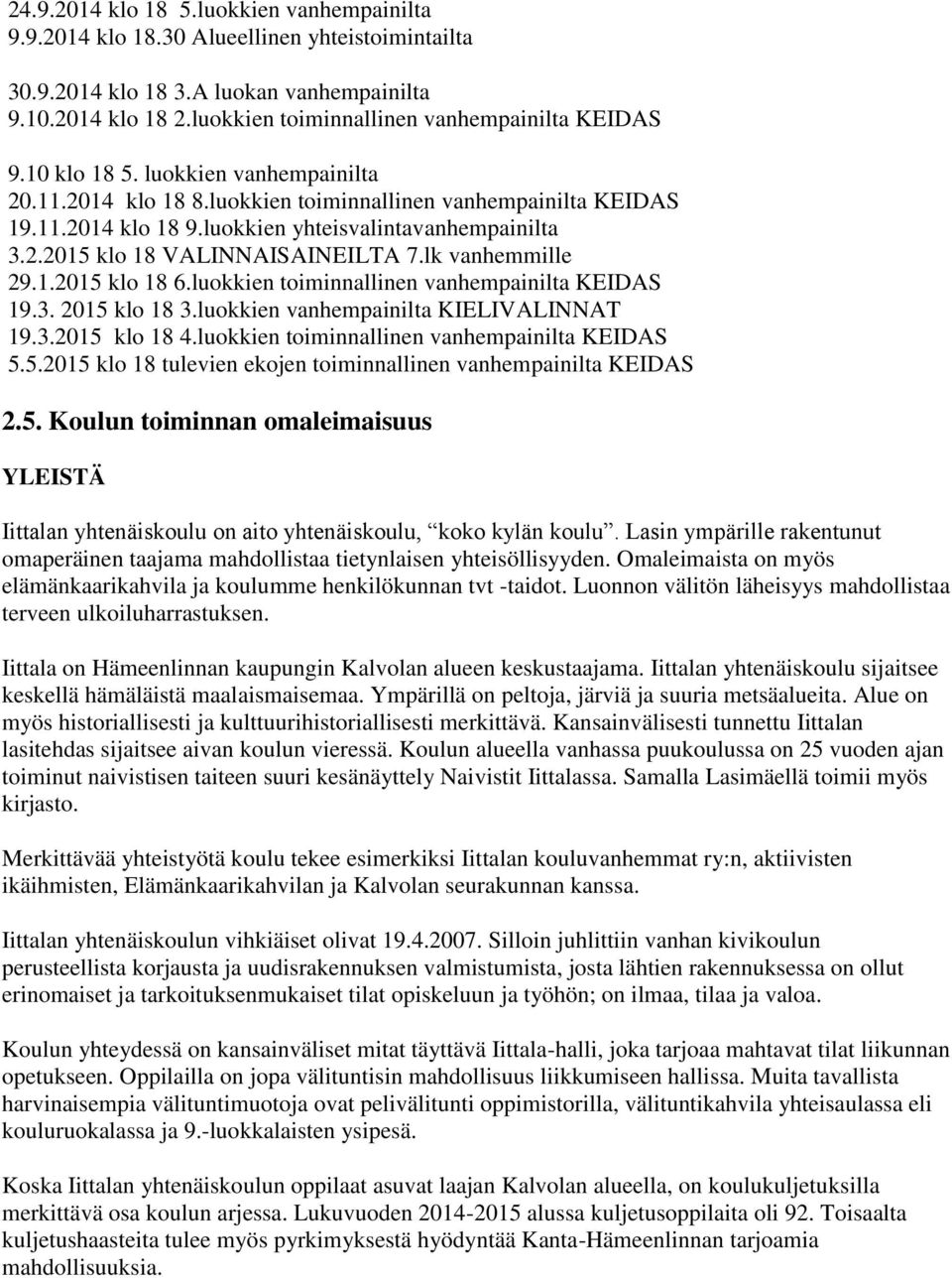 luokkien yhteisvalintavanhempainilta 3.2.2015 klo 18 VALINNAISAINEILTA 7.lk vanhemmille 29.1.2015 klo 18 6.luokkien toiminnallinen vanhempainilta KEIDAS 19.3. 2015 klo 18 3.