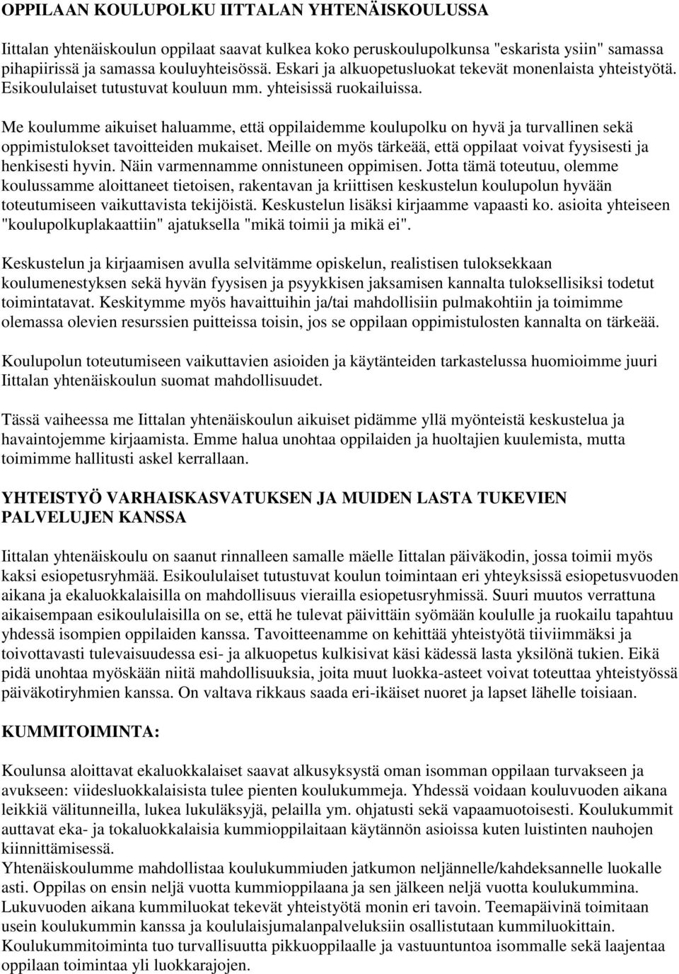 Me koulumme aikuiset haluamme, että oppilaidemme koulupolku on hyvä ja turvallinen sekä oppimistulokset tavoitteiden mukaiset.