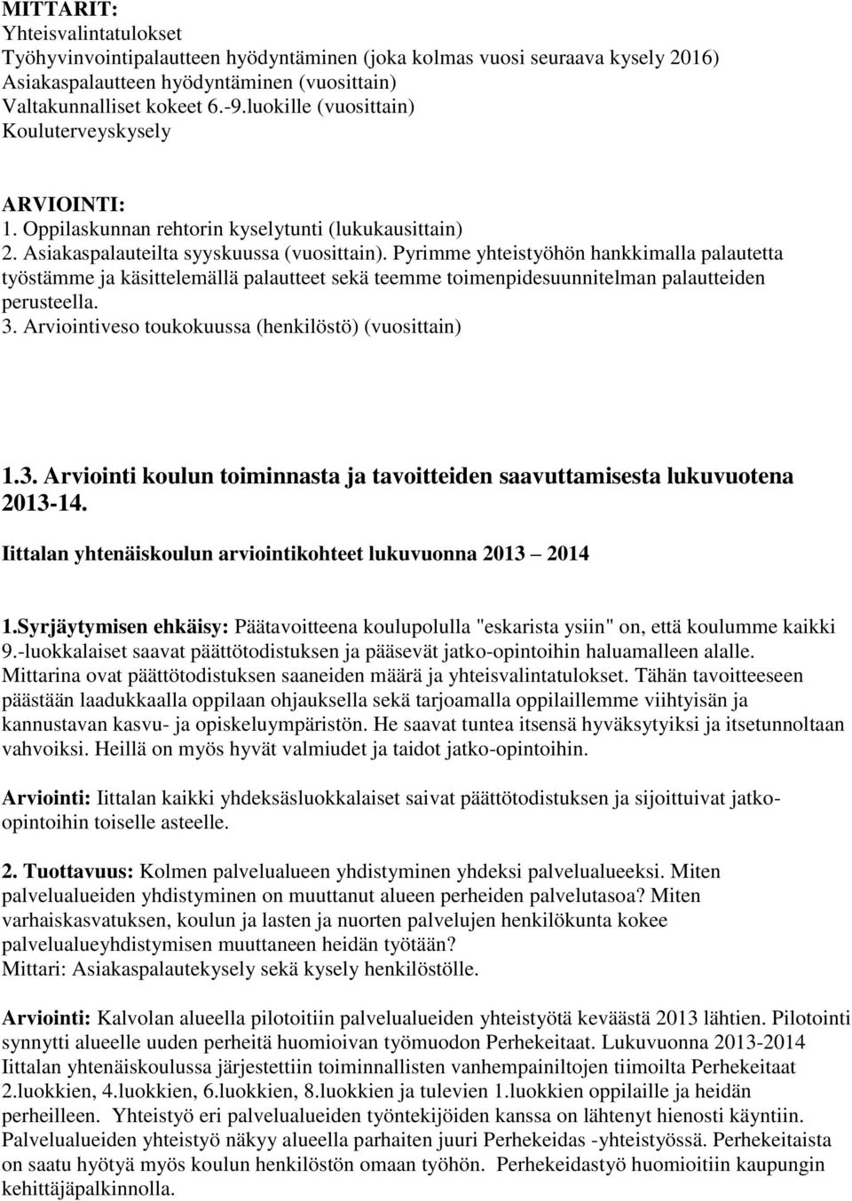 Pyrimme yhteistyöhön hankkimalla palautetta työstämme ja käsittelemällä palautteet sekä teemme toimenpidesuunnitelman palautteiden perusteella. 3.