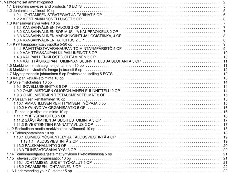 ................................................................... 6 1.3 Kansainvälistyvä yritys 10 op.............................................................................. 7 1.3.1 KANSAINVÄLINEN TALOUS 2 OP.