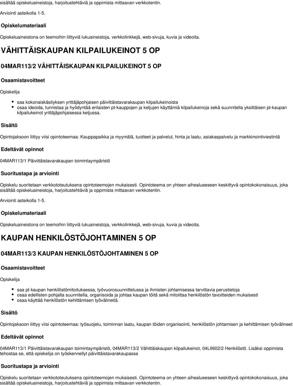 VÄHITTÄISKAUPAN KILPAILUKEINOT OP 04MAR113/2 VÄHITTÄISKAUPAN KILPAILUKEINOT OP saa kokonaiskäsityksen yrittäjäpohjaisen päivittäistavarakaupan kilpailukeinoista osaa ideoida, tunnistaa ja hyödyntää