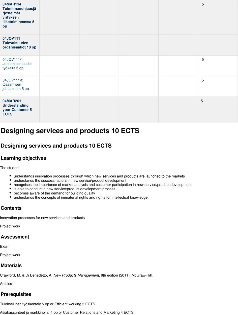 which new services and products are launched to the markets understands the success factors in new service/product development recognises the importance of market analysis and customer participation