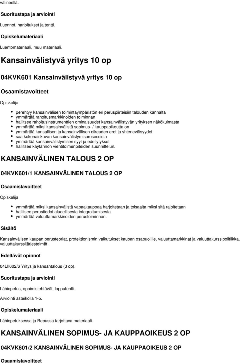 hallitsee rahoitusinstrumenttien ominaisuudet kansainvälistyvän yrityksen näkökulmasta ymmärtää miksi kansainvälistä sopimus- / kauppaoikeutta on ymmärtää kansallisen ja kansainvälisen oikeuden erot