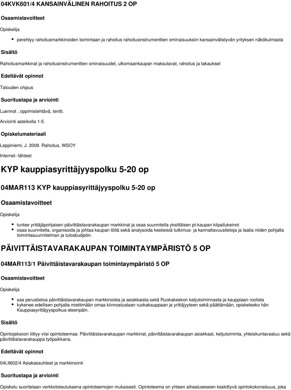 WSOY Internet -lähteet KYP kauppiasyrittäjyyspolku -20 op 04MAR113 KYP kauppiasyrittäjyyspolku -20 op tuntee yrittäjäpohjaisen päivittäistavarakaupan markkinat ja osaa suunnitella yksittäisen