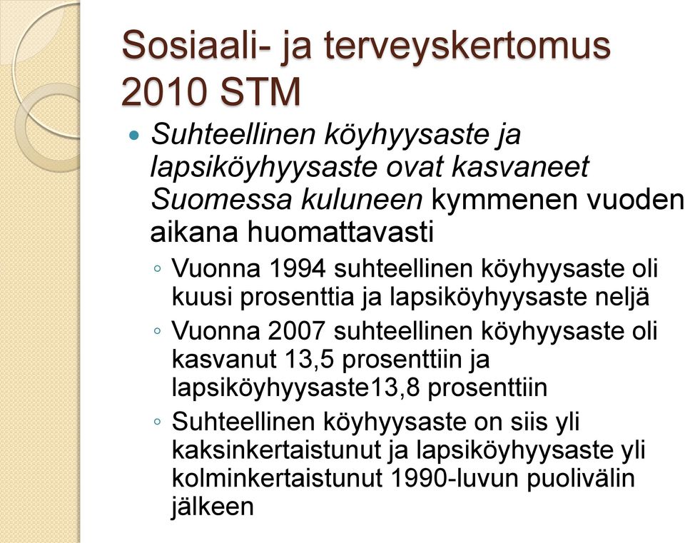 neljä Vuonna 2007 suhteellinen köyhyysaste oli kasvanut 13,5 prosenttiin ja lapsiköyhyysaste13,8 prosenttiin