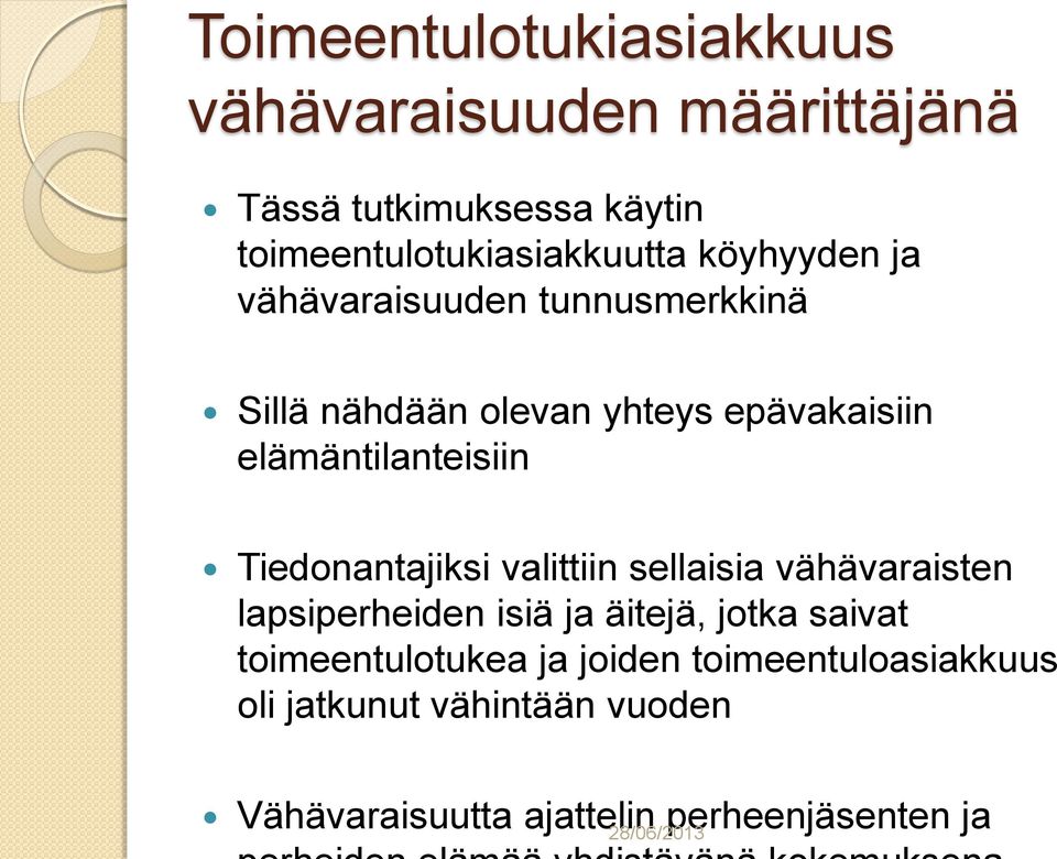 epävakaisiin elämäntilanteisiin Tiedonantajiksi valittiin sellaisia vähävaraisten lapsiperheiden isiä ja