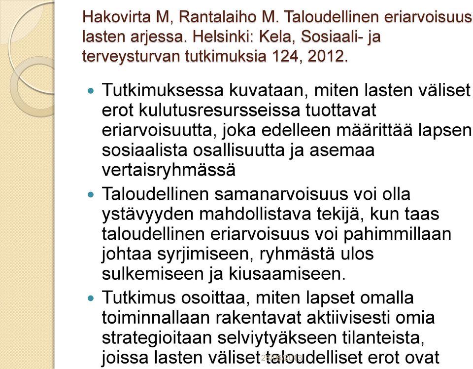 vertaisryhmässä Taloudellinen samanarvoisuus voi olla ystävyyden mahdollistava tekijä, kun taas taloudellinen eriarvoisuus voi pahimmillaan johtaa syrjimiseen,