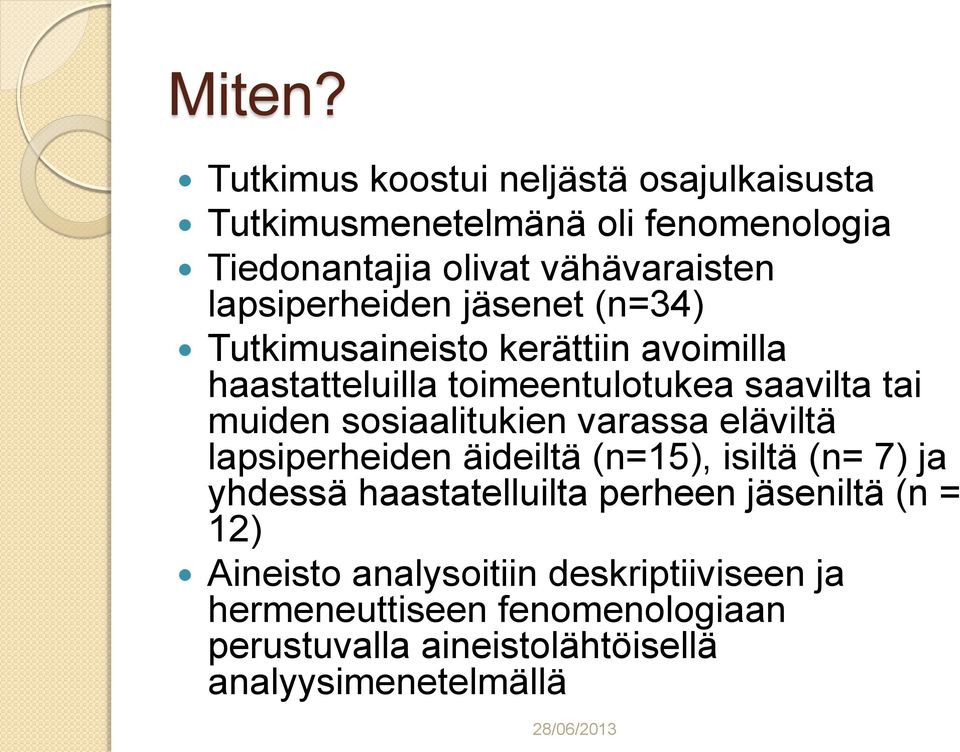 lapsiperheiden jäsenet (n=34) Tutkimusaineisto kerättiin avoimilla haastatteluilla toimeentulotukea saavilta tai muiden
