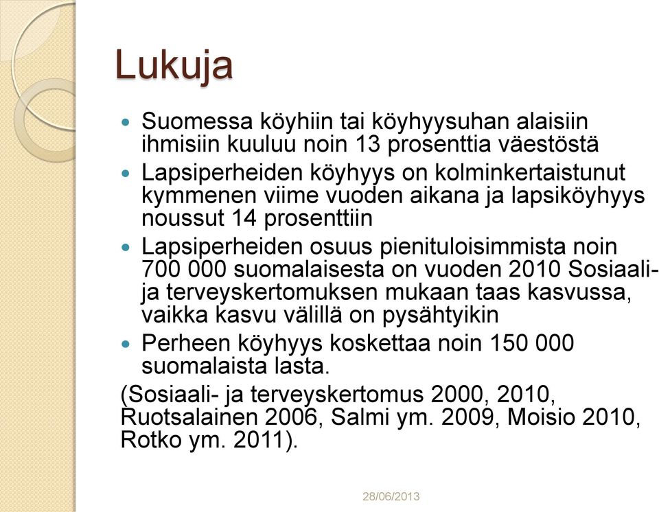 000 suomalaisesta on vuoden 2010 Sosiaalija terveyskertomuksen mukaan taas kasvussa, vaikka kasvu välillä on pysähtyikin Perheen