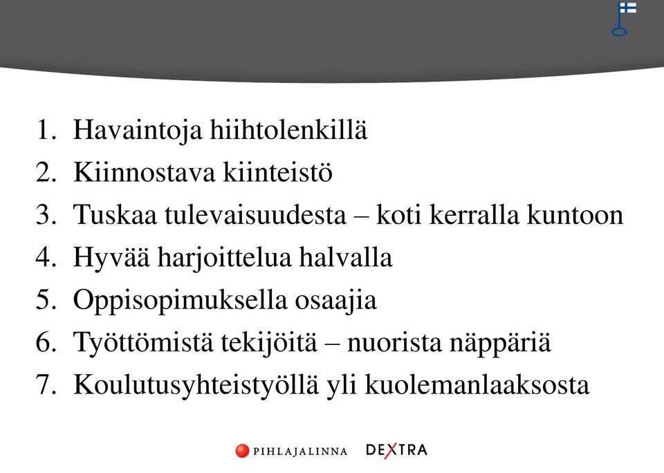 Hyvää harjoittelua halvalla 5. Oppisopimuksella osaajia 6.