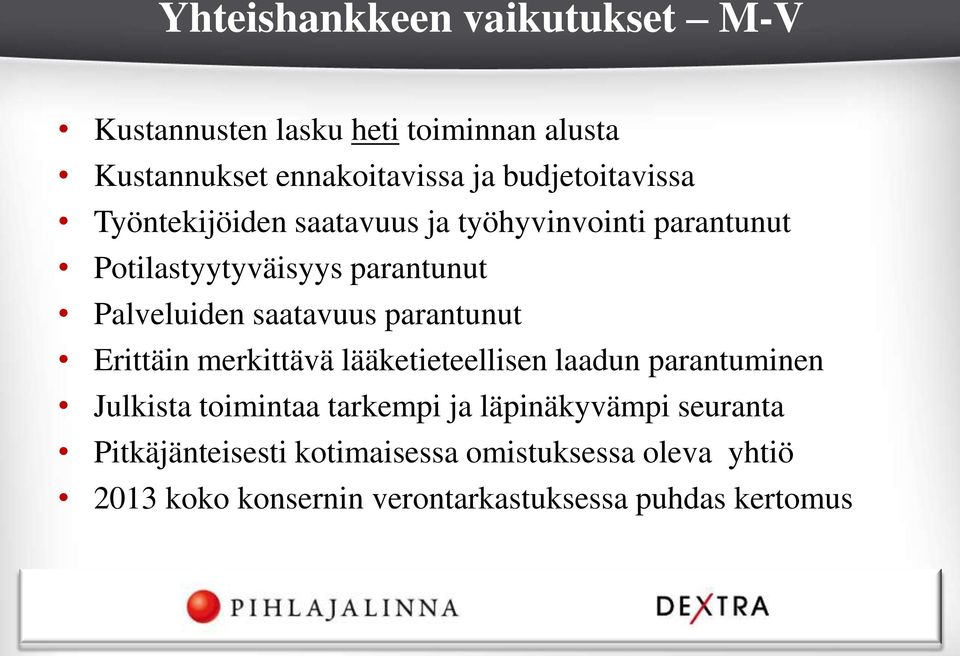 saatavuus parantunut Erittäin merkittävä lääketieteellisen laadun parantuminen Julkista toimintaa tarkempi ja