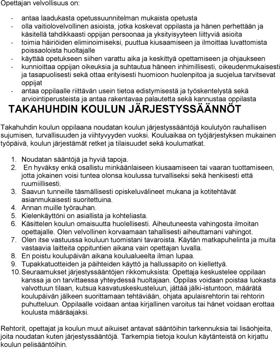 keskittyä opettamiseen ja ohjaukseen - kunnioittaa oppijan oikeuksia ja suhtautua häneen inhimillisesti, oikeudenmukaisesti ja tasapuolisesti sekä ottaa erityisesti huomioon huolenpitoa ja suojelua