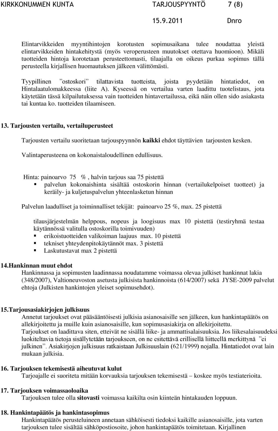 Tyypillinen ostoskori tilattavista tuotteista, joista pyydetään hintatiedot, on Hintalaatulomakkeessa (liite A).