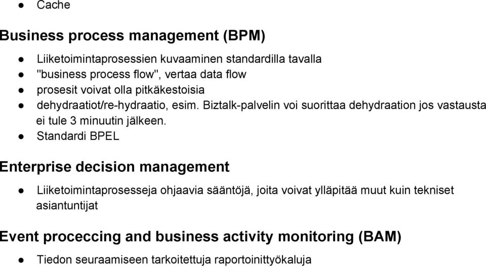 Biztalk palvelin voi suorittaa dehydraation jos vastausta ei tule 3 minuutin jälkeen.